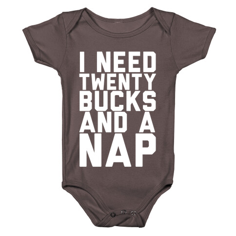 I Need 20 Bucks and a Nap Baby One-Piece