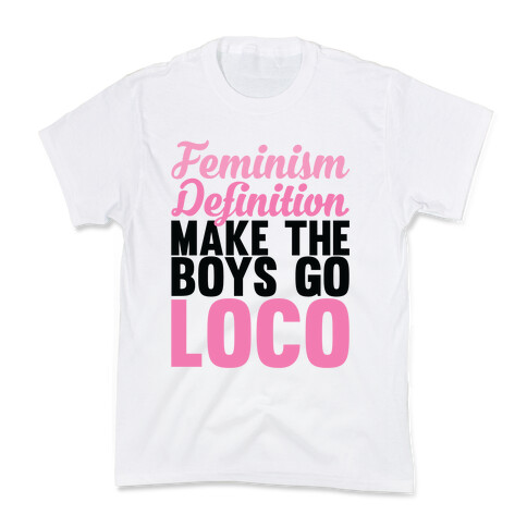 Feminism, Definition, Make the Boys Go Loco Kids T-Shirt