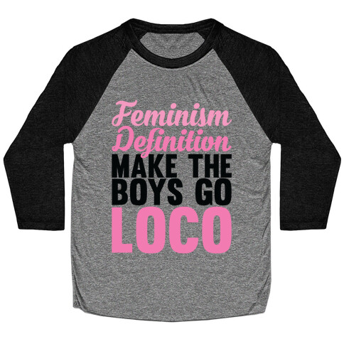 Feminism, Definition, Make the Boys Go Loco Baseball Tee