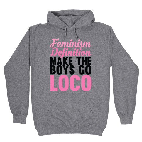 Feminism, Definition, Make the Boys Go Loco Hooded Sweatshirt