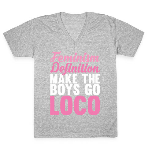 Feminism, Definition, Make the Boys Go Loco V-Neck Tee Shirt