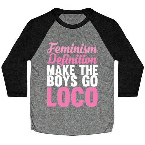 Feminism, Definition, Make the Boys Go Loco Baseball Tee