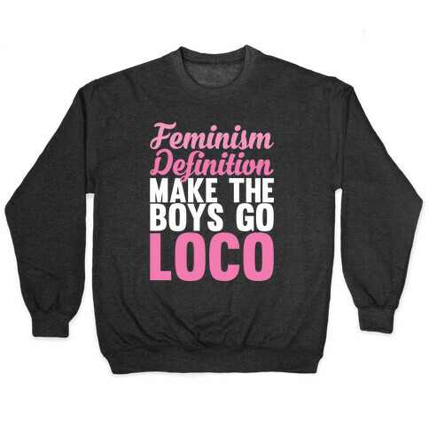 Feminism, Definition, Make the Boys Go Loco Pullover