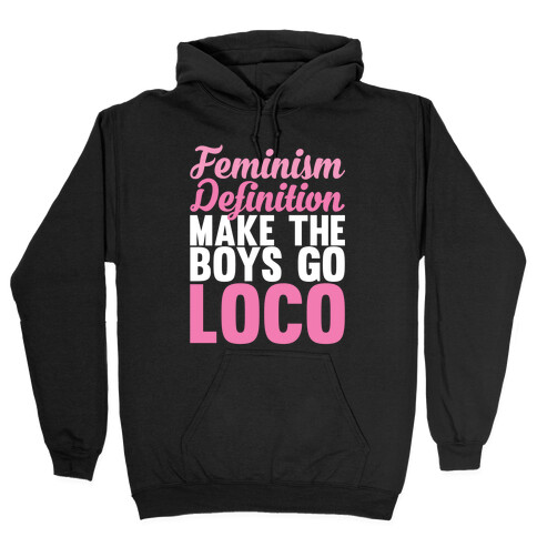 Feminism, Definition, Make the Boys Go Loco Hooded Sweatshirt