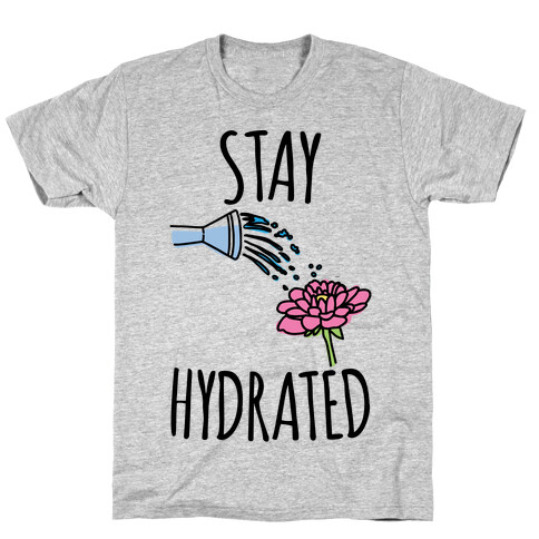 Stay Hydrated  T-Shirt