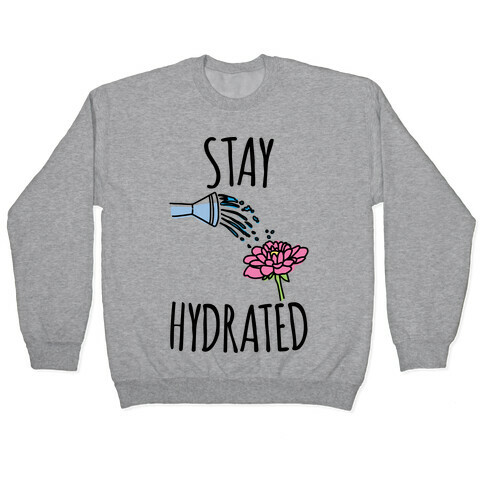 Stay Hydrated  Pullover