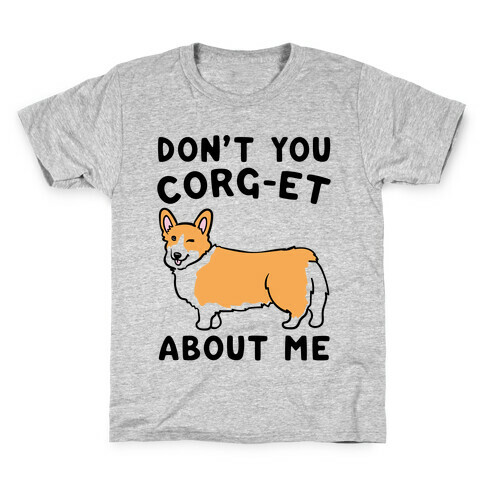 Don't You Corg-et About Me Parody Kids T-Shirt