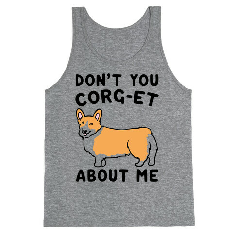 Don't You Corg-et About Me Parody Tank Top