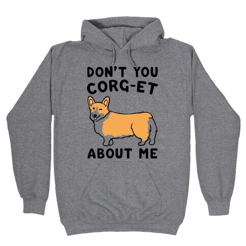 Don't You Corg-et About Me Parody Hooded Sweatshirt