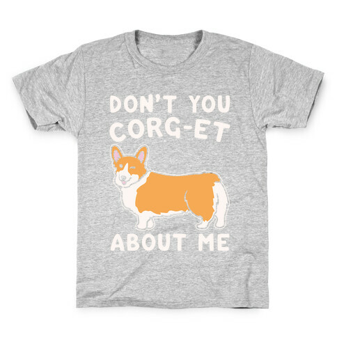 Don't You Corg-et About Me Parody White Print Kids T-Shirt