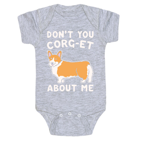 Don't You Corg-et About Me Parody White Print Baby One-Piece