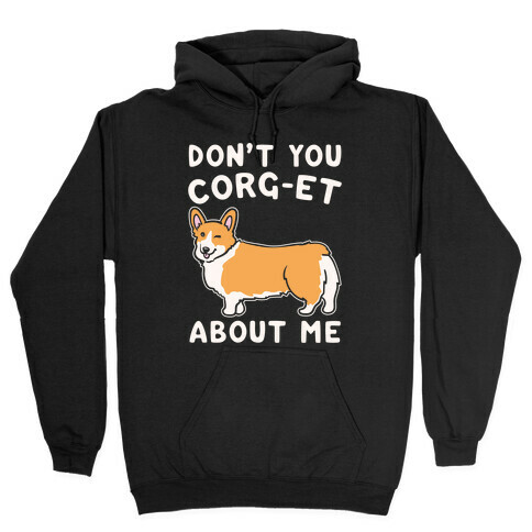 Don't You Corg-et About Me Parody White Print Hooded Sweatshirt