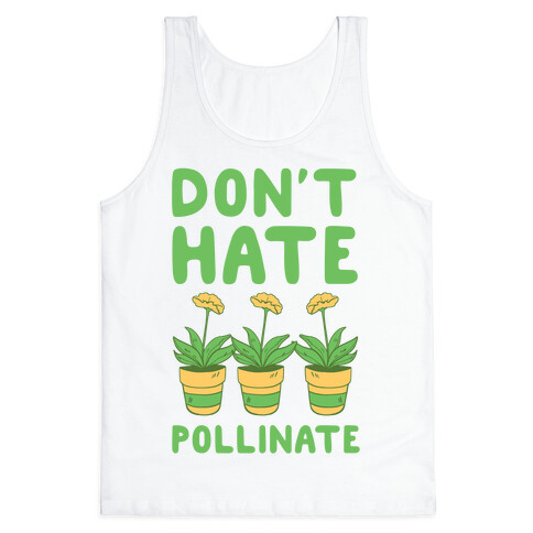 Don't Hate, Pollinate  Tank Top