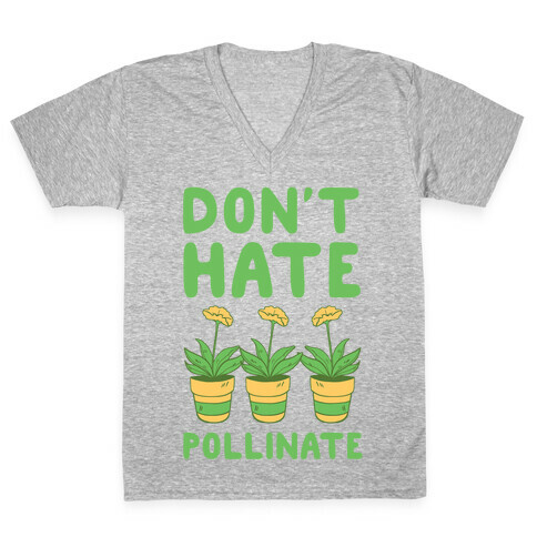 Don't Hate, Pollinate  V-Neck Tee Shirt