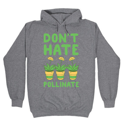 Don't Hate, Pollinate  Hooded Sweatshirt