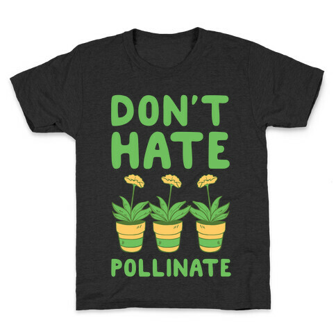 Don't Hate, Pollinate  Kids T-Shirt