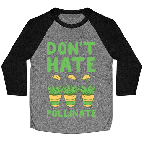 Don't Hate, Pollinate  Baseball Tee