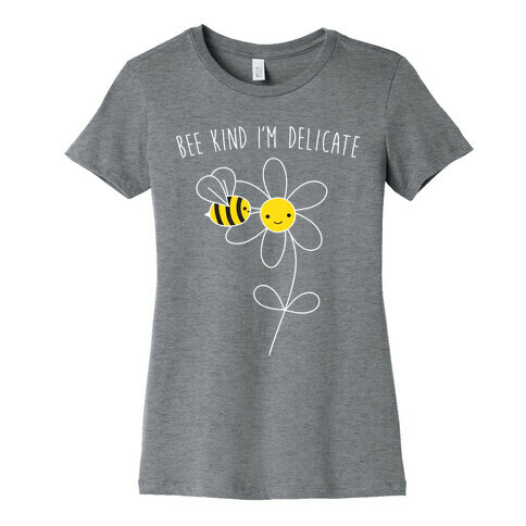 Bee Kind I'm Delicate Womens T-Shirt