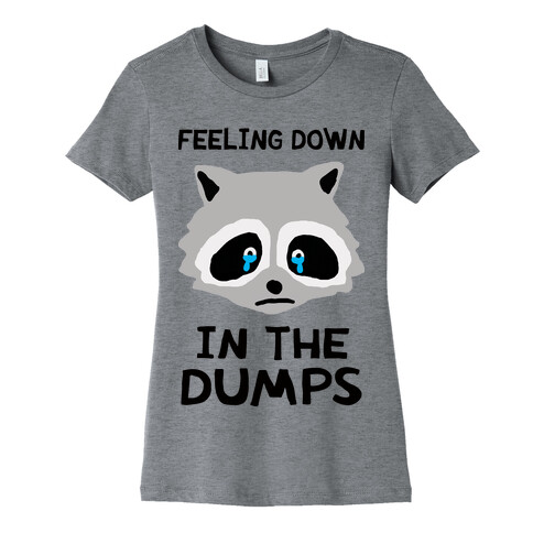 Feeling Down In The Dumps Womens T-Shirt