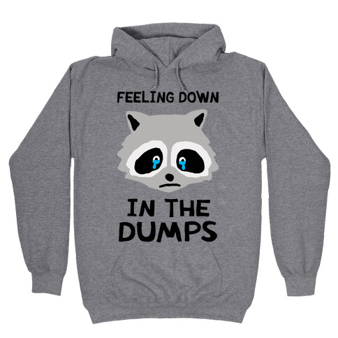 Feeling Down In The Dumps Hooded Sweatshirt