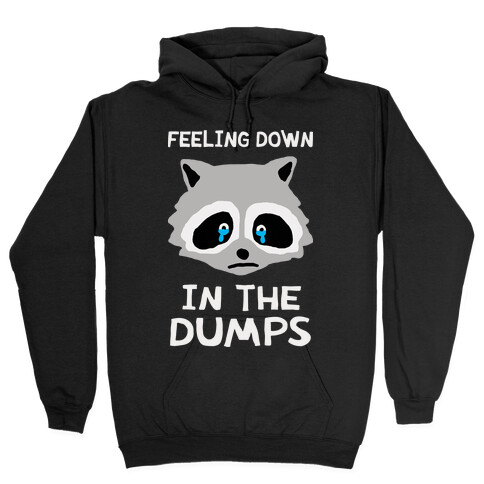 Feeling Down In The Dumps Hooded Sweatshirt