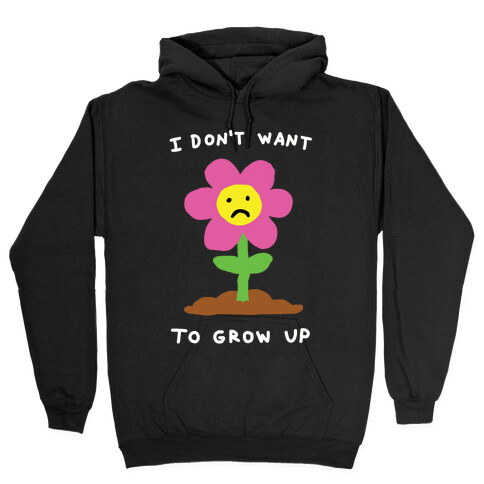 I Don't Want To Grow Up Flower Hooded Sweatshirt