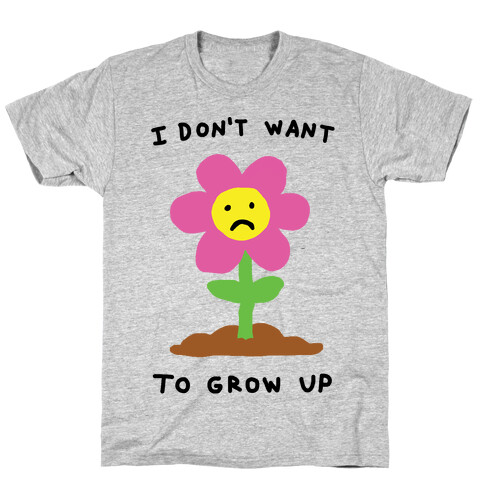I Don't Want To Grow Up Flower T-Shirt