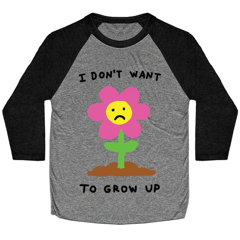 I Don't Want To Grow Up Flower Baseball Tee