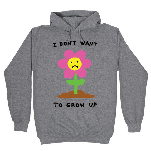 I Don't Want To Grow Up Flower Hooded Sweatshirt