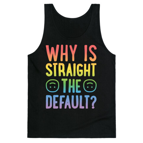 Why Is Straight The Default? Tank Top