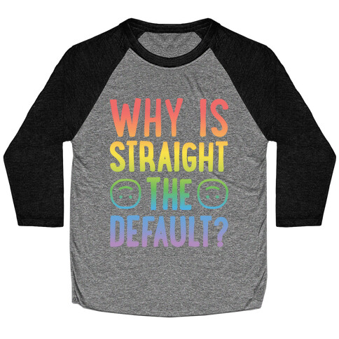 Why Is Straight The Default? Baseball Tee