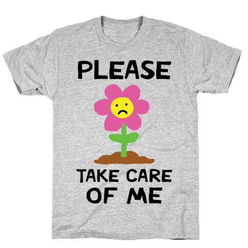 Please Take Care Of Me Flower T-Shirt