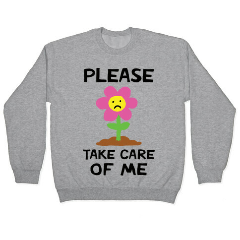 Please Take Care Of Me Flower Pullover