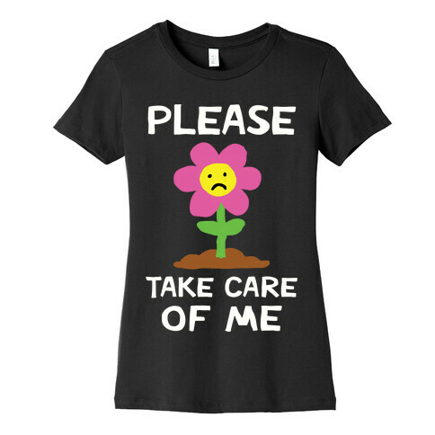 Please Take Care Of Me Flower Womens T-Shirt