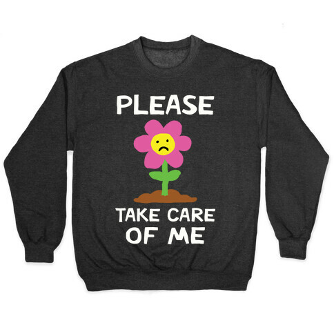Please Take Care Of Me Flower Pullover