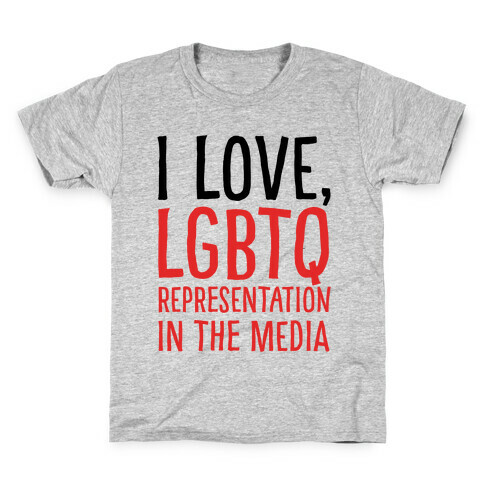 I Love LGBTQ Representation In The Media Kids T-Shirt