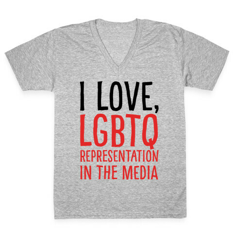 I Love LGBTQ Representation In The Media V-Neck Tee Shirt
