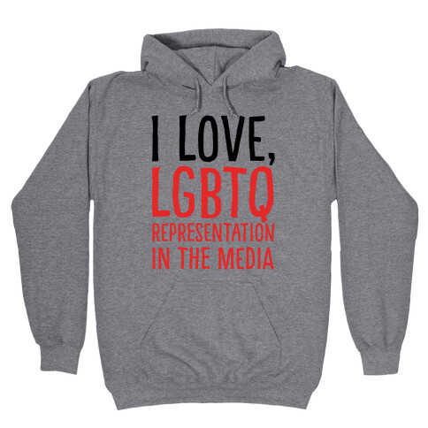 I Love LGBTQ Representation In The Media Hooded Sweatshirt