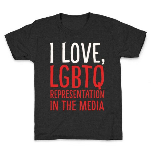 I Love LGBTQ Representation In The Media White Print Kids T-Shirt