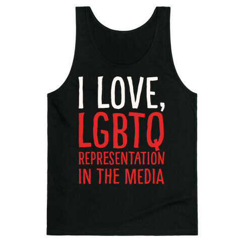 I Love LGBTQ Representation In The Media White Print Tank Top
