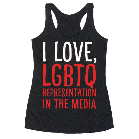 I Love LGBTQ Representation In The Media White Print Racerback Tank Top
