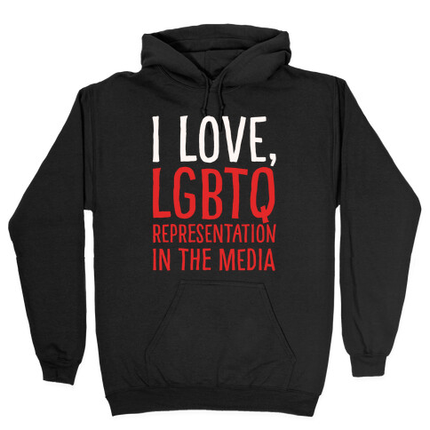 I Love LGBTQ Representation In The Media White Print Hooded Sweatshirt