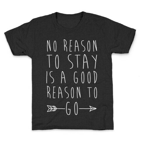 No Reason To Stay Is A Good Reason To Go White Print Kids T-Shirt