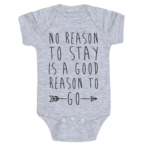 No Reason To Stay Is A Good Reason To Go Baby One-Piece