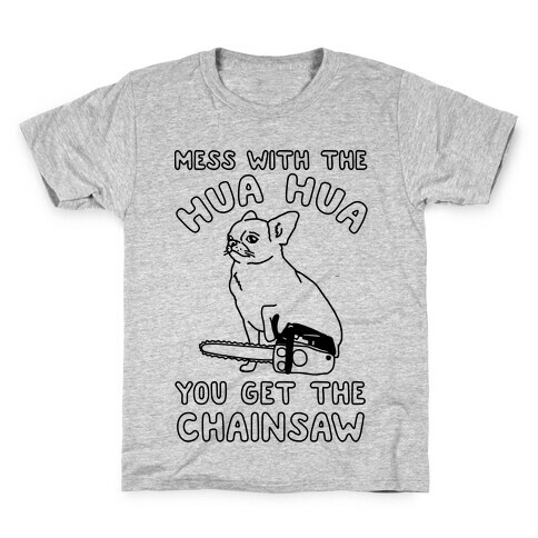 Mess With The Hua Hua You Get The Chainsaw Kids T-Shirt