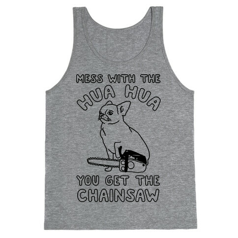 Mess With The Hua Hua You Get The Chainsaw Tank Top
