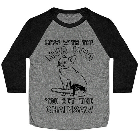 Mess With The Hua Hua You Get The Chainsaw Baseball Tee