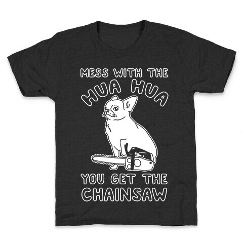 Mess With The Hua Hua You Get The Chainsaw White Print Kids T-Shirt