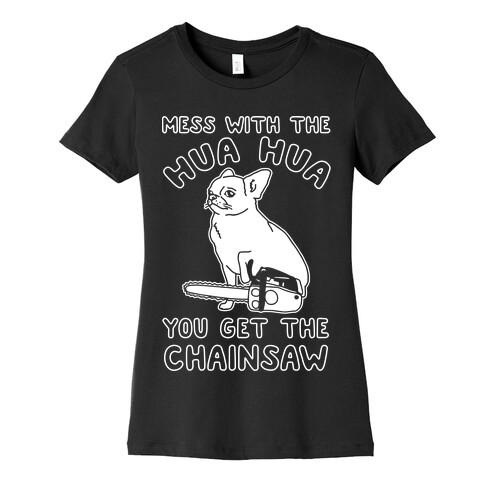 Mess With The Hua Hua You Get The Chainsaw White Print Womens T-Shirt