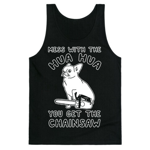 Mess With The Hua Hua You Get The Chainsaw White Print Tank Top